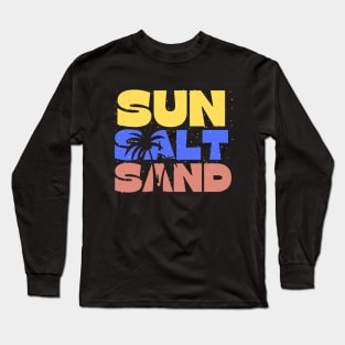 sun salt sand, summer, beach, vacation, summer vibes, gift for her Long Sleeve T-Shirt